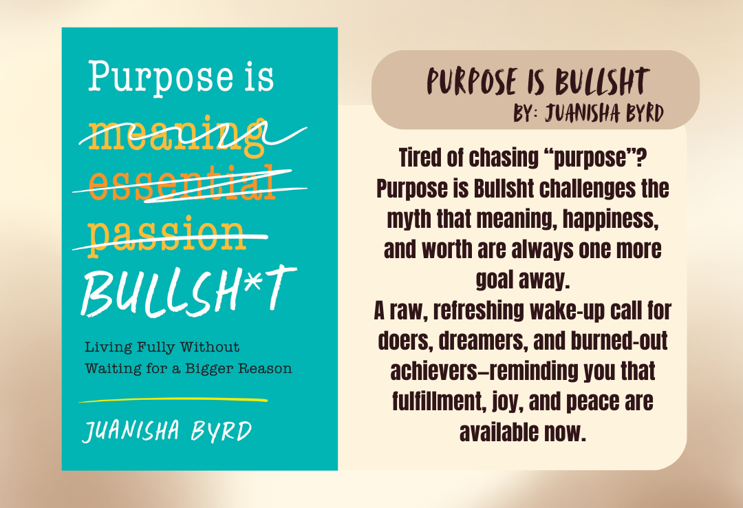 Purpose is Bullsht: The Myth of Purpose and the Freedom to Live Now - Juanisha Byrd
