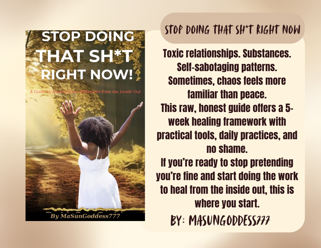 Stop Doing That Sh*t Right Now : A Guide to Healing Your Addictions from the Inside Out by MaSunGoddess777
