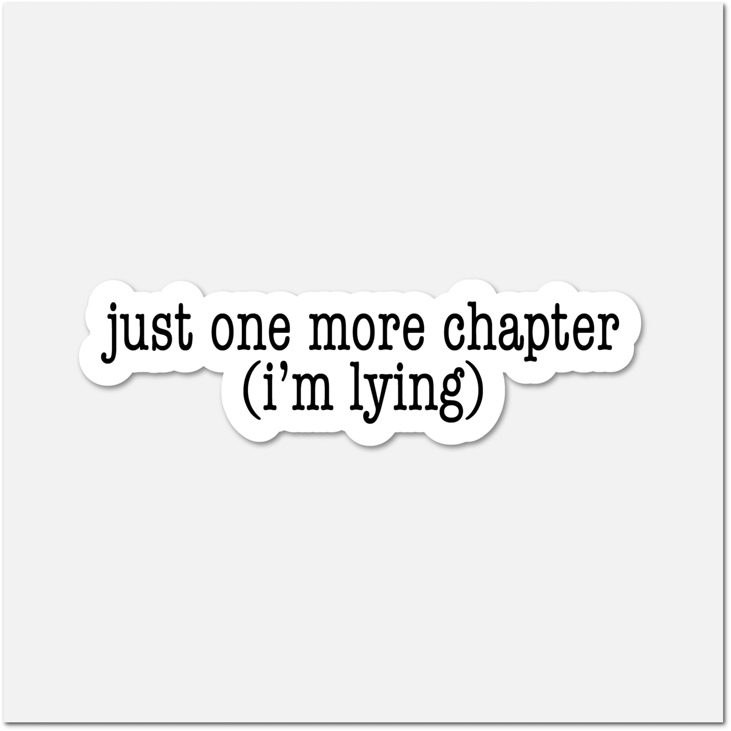 Text sticker with 'just one more chapter (i'm lying)' on a white background