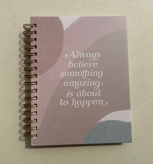 Always Believe Something Amazing Hardcover Journal