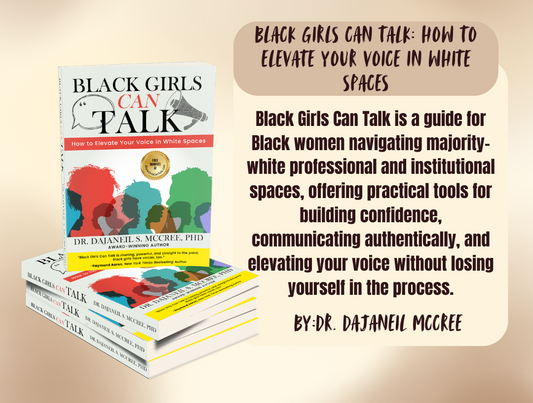 Black Girls Can Talk: How to Elevate Your Voice in White Spaces by Dr. DaJaneil S. McCree
