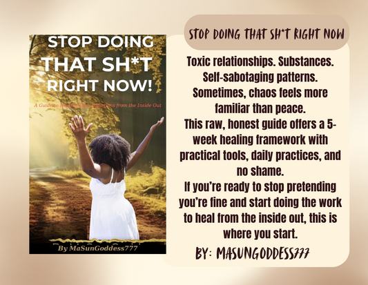 Stop Doing That Sh*t Right Now : A Guide to Healing Your Addictions from the Inside Out by MaSunGoddess777