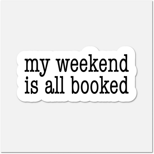 Sticker with 'my weekend is all booked' text on a white background